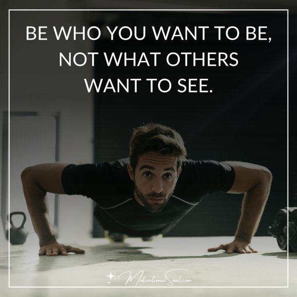 BE WHO YOU WANT TO BE