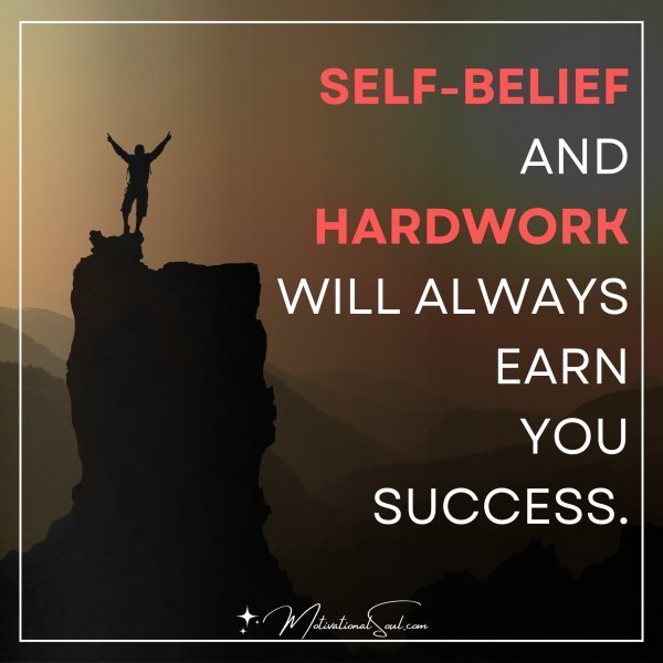 Quote: SELF-BELIEF AND
HARDWORK
WILL ALWAYS EARN
YOU