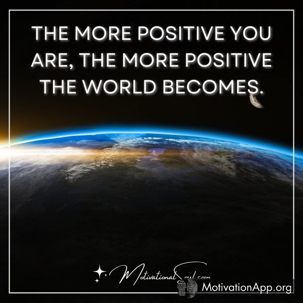 THE MORE POSITIVE YOU