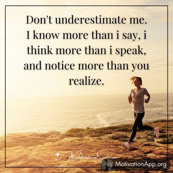 DON'T UNDERESTIMATE ME. I