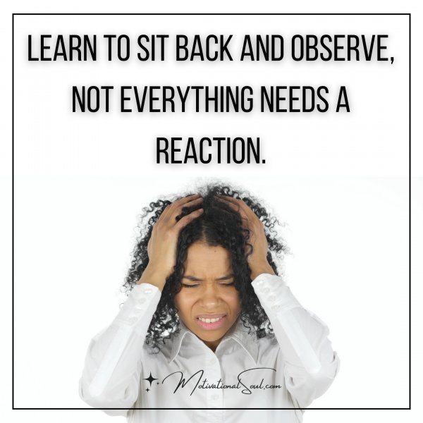 Learn to sit back and observe