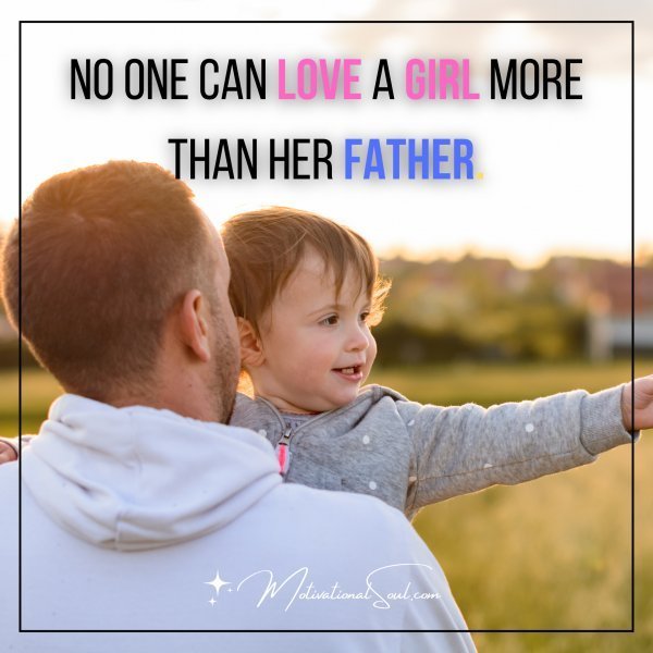 Quote: No one can
love a girl more
than her father.