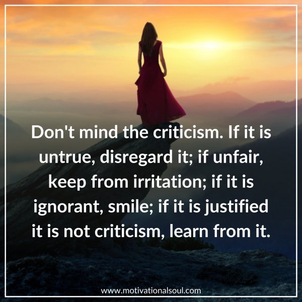 Quote: DON’T MIND CRITICISM. IF IT IS
UNTRUE, DISREGARD IT; IF