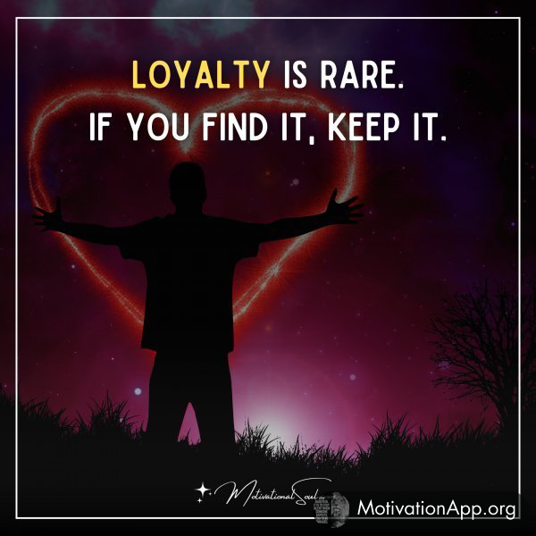 LOYALTY IS RARE.