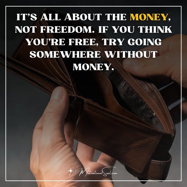 Quote: IT’S ALL ABOUT THE MONEY,
NOT FREEDOM. IF YOU THINK