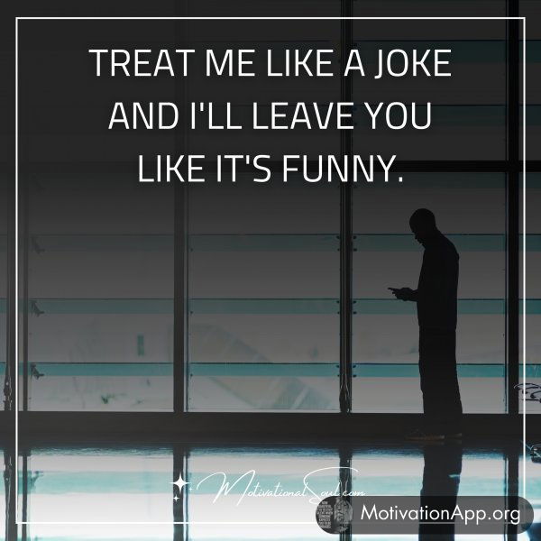 TREAT ME LIKE A JOKE