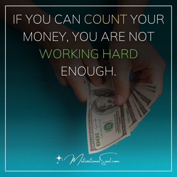 IF YOU CAN COUNT YOUR MONEY