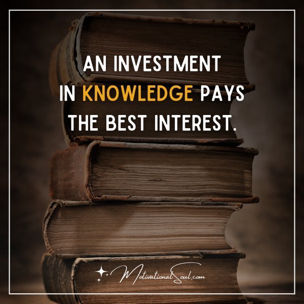 Quote: AN INVESTMENT
IN KNOWLEDGE PAYS
THE BEST INTEREST.