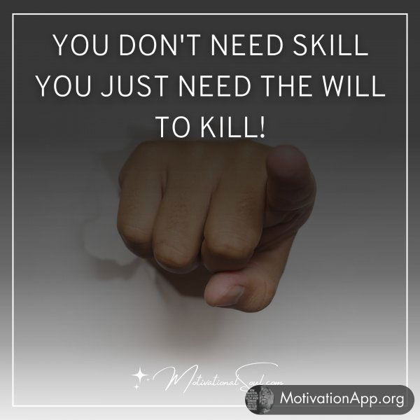 YOU DON'T NEED SKILL