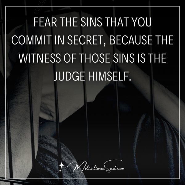 "FEAR THE SINS THAT YOU