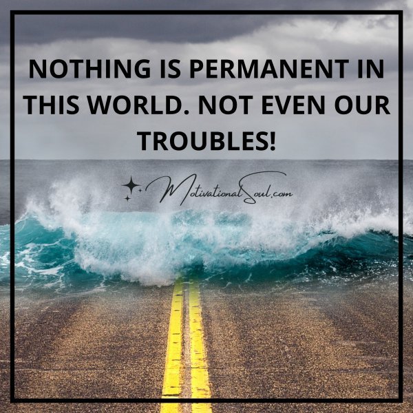 NOTHING IS PERMANENT IN