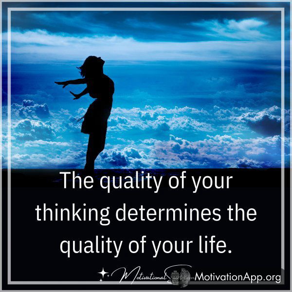 The quality of your