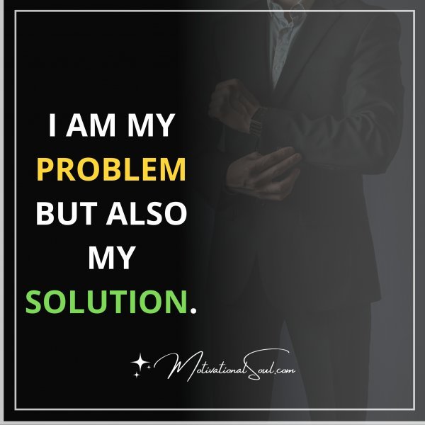 I AM MY PROBLEM