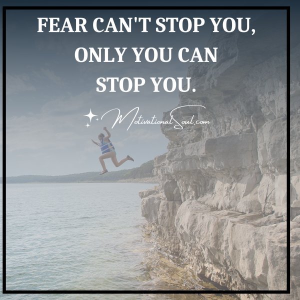 FEAR CAN'T STOP YOU