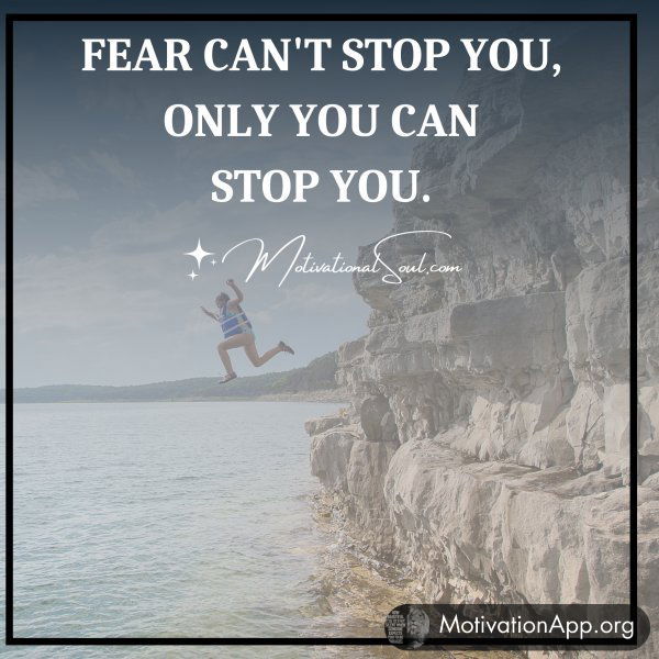 FEAR CAN'T STOP YOU