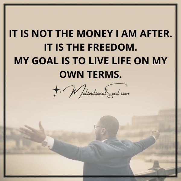 Quote: IT IS NOT THE MONEY I AM AFTER.
IT IS THE FREEDOM.
MY