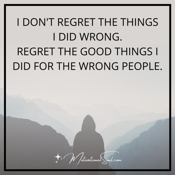 I DON'T REGRET THE THINGS