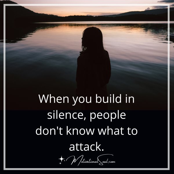 When you build in silence