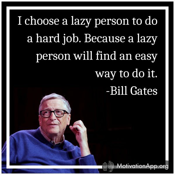 I choose a lazy person to do