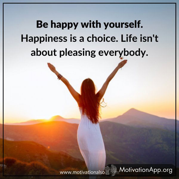 BE HAPPY WITH YOURSELF