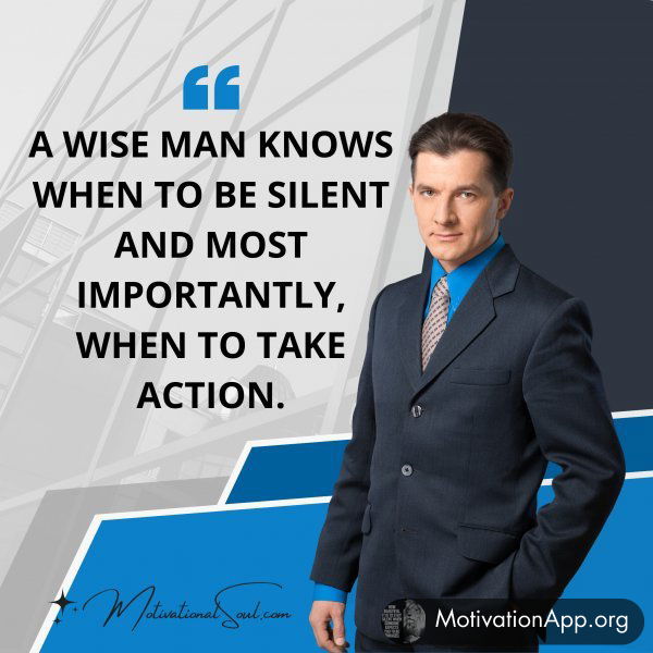 A WISE MAN KNOWS WHEN TO BE SILENT