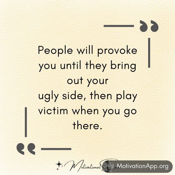 People will provoke you