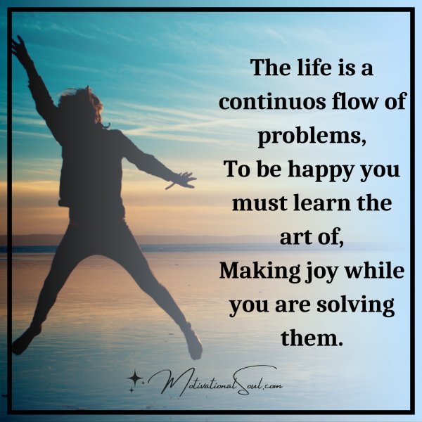 The life is a continuos flow of problems