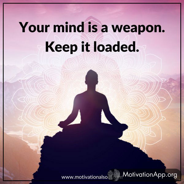 YOUR MIND IS A WEAPON