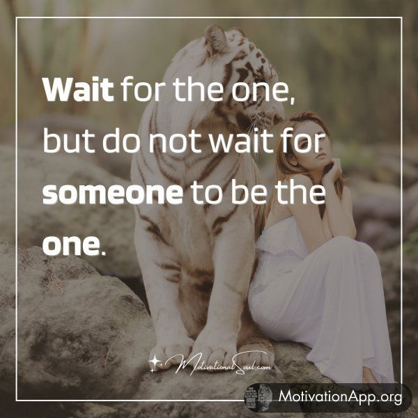 Wait for the one