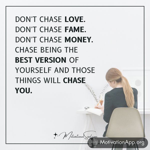 DON'T CHASE LOVE.