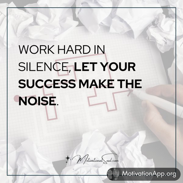 WORK HARD IN SILENCE