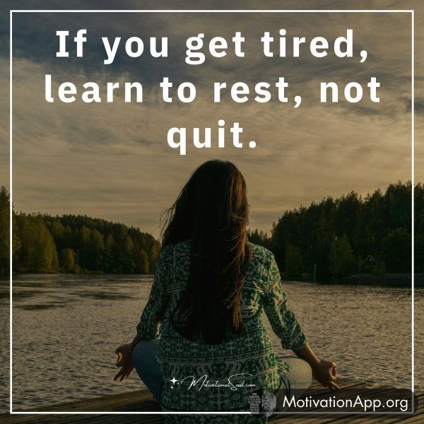 If you get tired