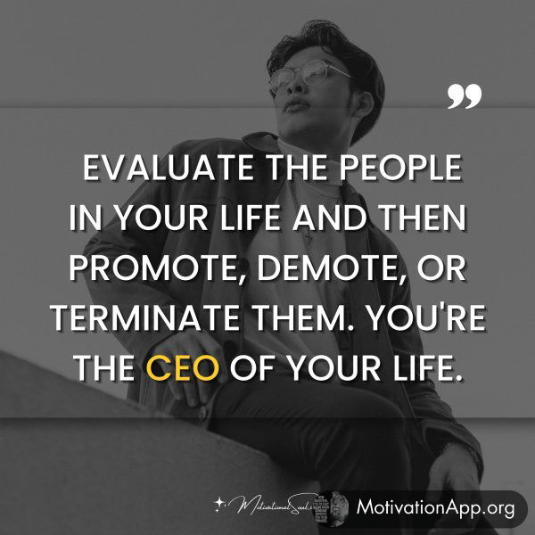 Evaluate the people in your life and then promote