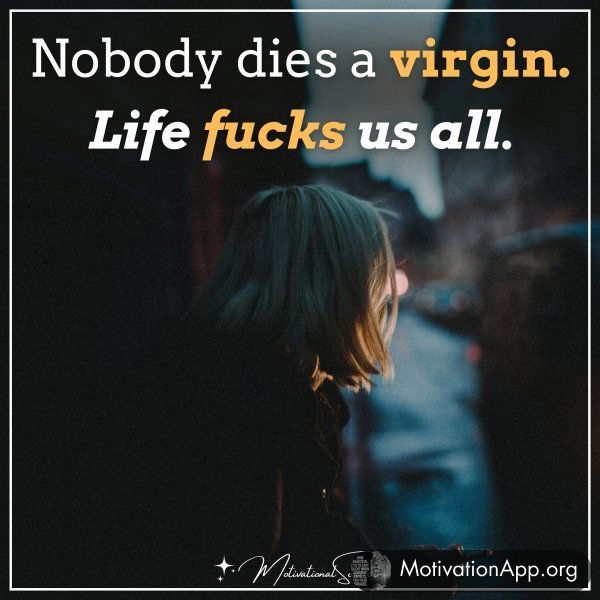 NOBODY DIES VIRGIN