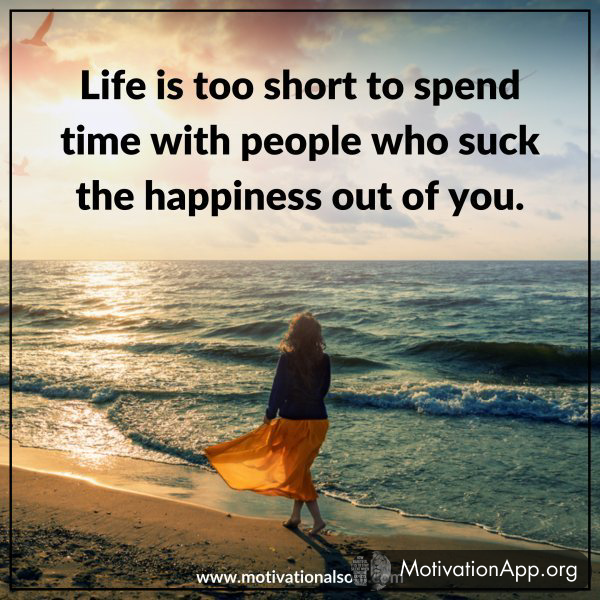 LIFE IS TOO SHORT TO SPEND