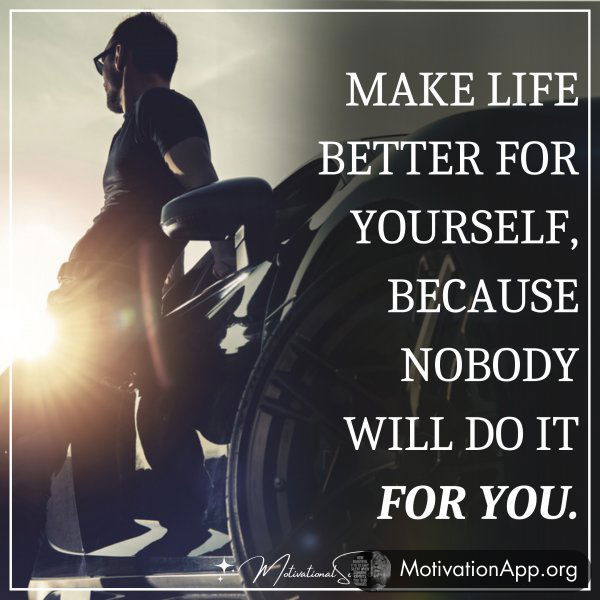 MAKE LIFE BETTER FOR