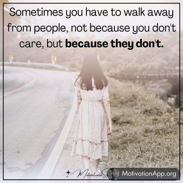 SOMETIMES YOU HAVE TO WALK AWAY