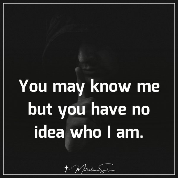 YOU MAY KNOW ME