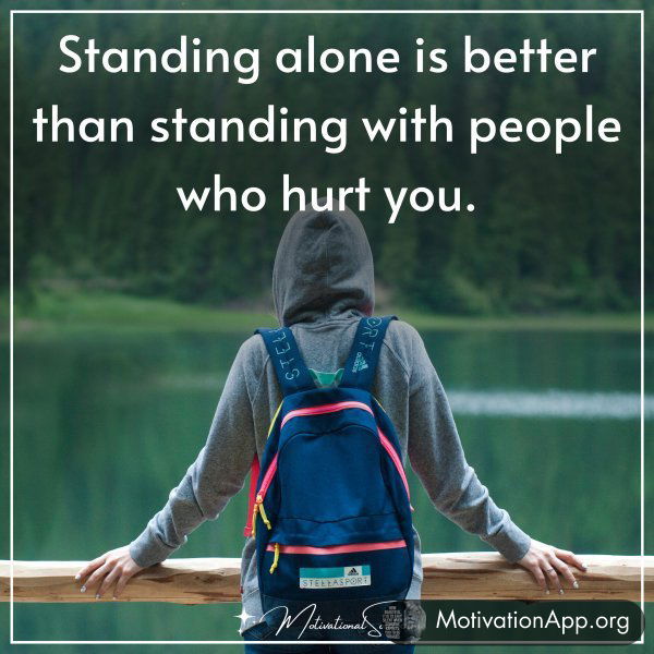 STANDING ALONE IS BETTER THAN