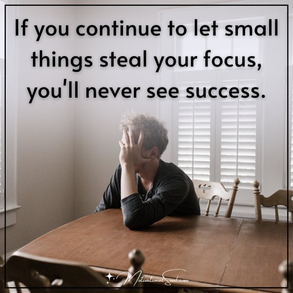 IF YOU CONTINUE TO LET SMALL