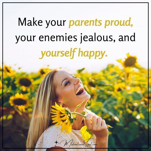 MAKE YOUR PARENTS PROUD