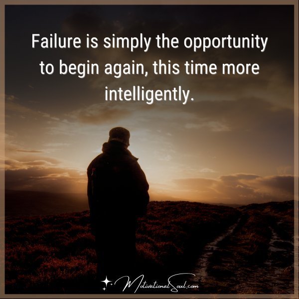 Quote: Failure is simply the
opportunity to begin again,
this