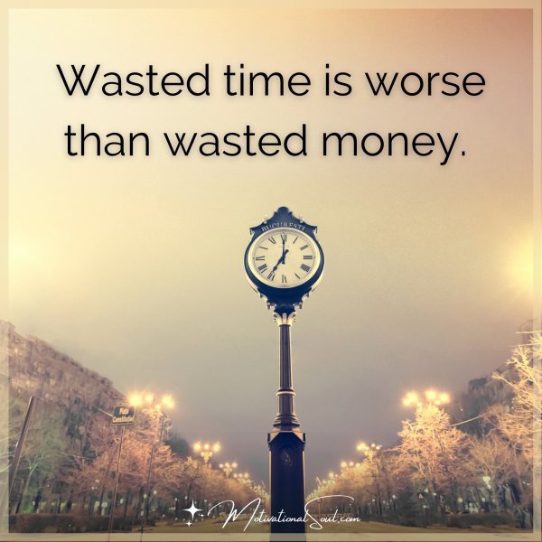 WASTED TIME IS WORSE