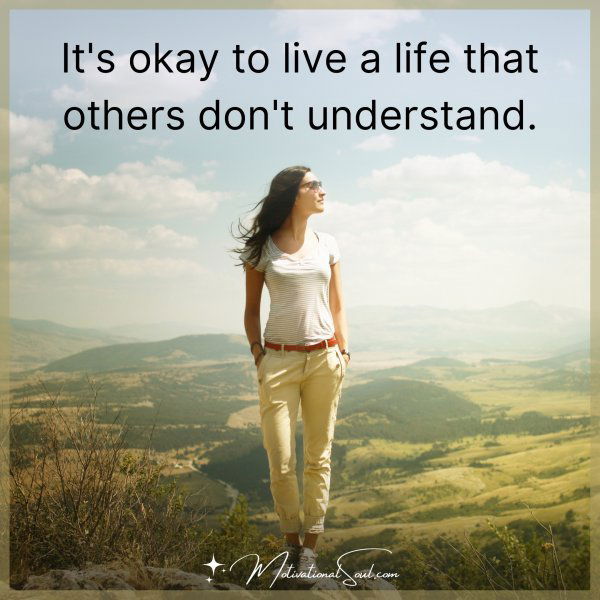 IT'S OKAY TO LIVE A LIFE THAT