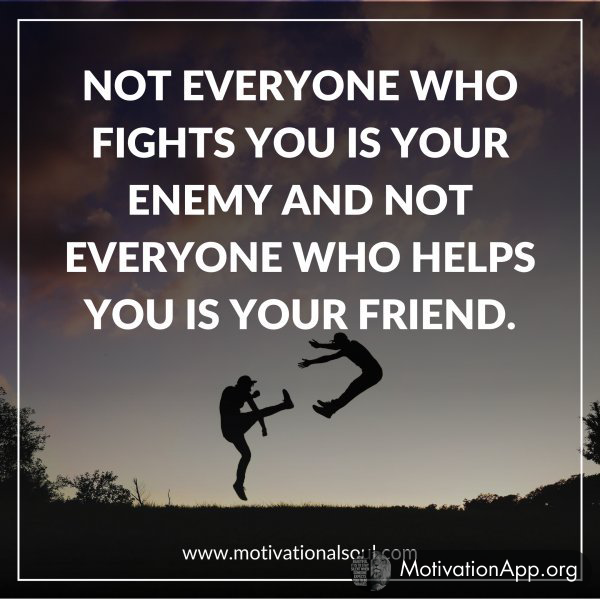 NOT EVERYONE WHO FIGHTS