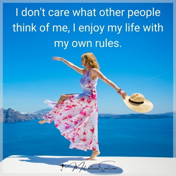 Quote: I don’t care what other people think of me, I enjoy my life with