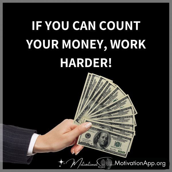 If you can count your money