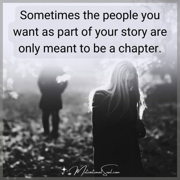 Sometimes the people you want as part of your story are only meant to be a chapter.