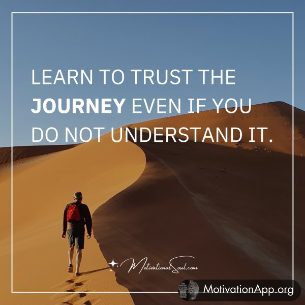 LEARN TO TRUST THE JOURNEY