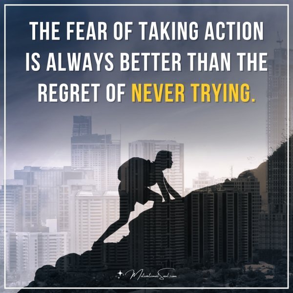 Quote: The fear of
taking action
is always
better than
